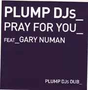 Plump DJs Feat Gary Numan - Pray For You