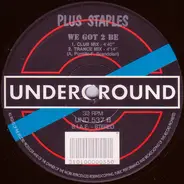 Plus Staples - We Got 2 Be