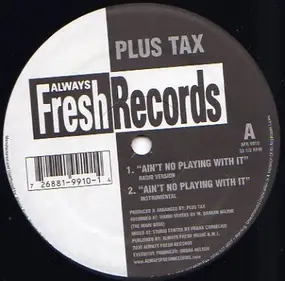 Plus Tax - Ain't No Playing With It