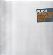 Plush - More You Becomes You