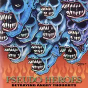 Pseudo Heroes - Betraying Angry Thoughts