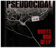 Pseudocidal - Roots Run Deep