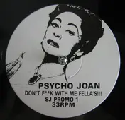 Psycho Joan - Don't F**k With Me Fella's!!! / Let's Do It Now (Pump It Up)