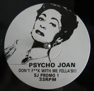 Psycho Joan - Don't F**k With Me Fella's!!! / Let's Do It Now (Pump It Up)