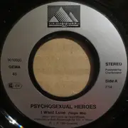 7inch Vinyl Single - Psycho Sexual Heroes - I Want Love