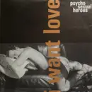 7inch Vinyl Single - Psycho Sexual Heroes - I Want Love