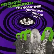 psychotic turnbuckles - The Goodtimes (Outweigh The Bad Times)