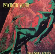 Psychotic Youth - Some Fun