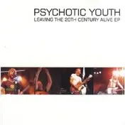 Psychotic Youth - Leaving The 20th Century Alive EP