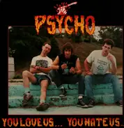 Psycho - You Love Us... You Hate Us...