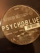 12inch Vinyl Single - Psychoblue - I Wanna Love (Rmx) - Company Sleeve