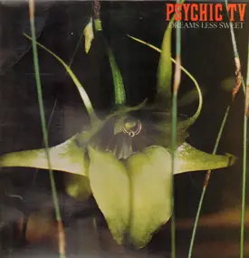 Psychic TV - Dreams Less Sweet