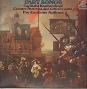 Pro Cantione Antiqua - Part Songs (Country Pastimes And Citie Conceits)