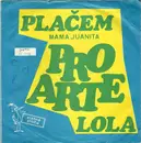 7inch Vinyl Single - Pro Arte - Plačem (Mama Juanita) / Lola