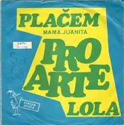 Pro Arte - Plačem (Mama Juanita) / Lola