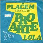 7inch Vinyl Single - Pro Arte - Plačem (Mama Juanita) / Lola