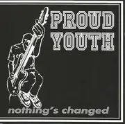 7inch Vinyl Single - Proud Youth - Nothing's Changed