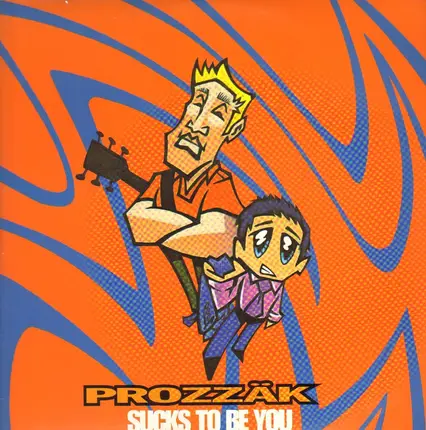 Prozzak - Sucks To Be You