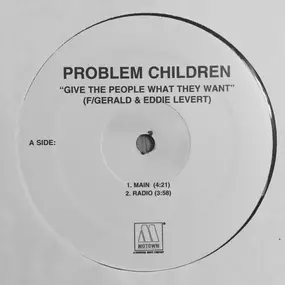Problem Children - Give The People What They Want