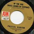 7inch Vinyl Single - Procol Harum - In The Wee Small Hours Of Sixpence / Quite Rightly So