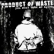 Product Of Waste - You Won't Take Me Alive