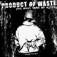 Product Of Waste - You Won't Take Me Alive