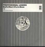 12inch Vinyl Single - Professional Losers - Big Fat Nasty Filthy Bass