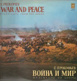 Sergej Prokofjew - War And Peace (Highlights From The Opera) = Война И Мир (Фрагменты Из Оперы)