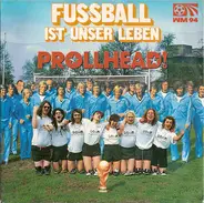 Prollhead! - Fussball Ist Unser Leben