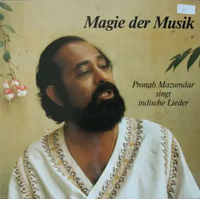 Pronab Mazumdar - Magie Der Musik - Pronab Mazumdar Singt Indische Lieder