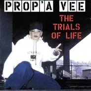 Prop'a Vee - The Trials Of Life