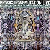 Praxis - Transmutation Live