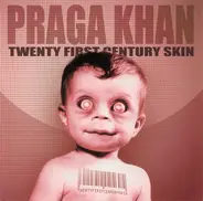 Praga Khan - Twenty First Century Skin