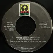 Prezident Brown & Spanner Banner - Who's Gonna Save You