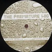 12'' - The Premature Wig - With Me