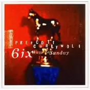 Prescott Curlywolf - Six Ways to Sunday