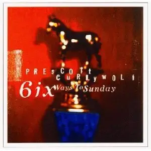 Prescott Curlywolf - Six Ways to Sunday