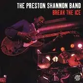 The Preston Shannon Band - Break the Ice