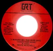 Price Mitchell - (i wanna be) the man who takes you home