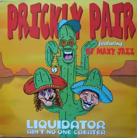 Prickly Pair Featuring DJ Maxy Jazz - Liquidator (Ain't No One Greater)