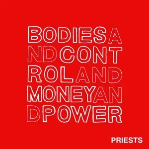 Priests - Bodies And Control And Money And Po