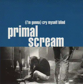 Primal Scream - (I'm Gonna) Cry Myself Blind