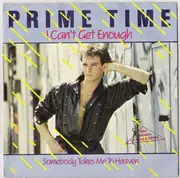 7inch Vinyl Single - Prime Time - I Can't Get Enough / Somebody Takes Me To Heaven