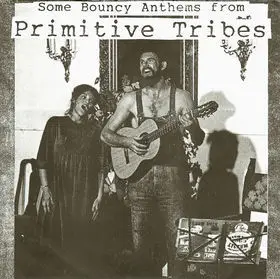 Primitive Tribes - Some Bouncy Anthems From Primitive Tribes