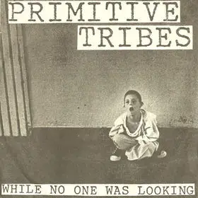 Primitive Tribes - While No One Was Looking