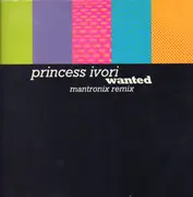 12inch Vinyl Single - Princess Ivori - Wanted (Mantronix Remix)