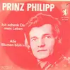 7inch Vinyl Single - Prinz Phillip - Ich Schenk Dir Mein Leben / Alle Blumen Blüh'n