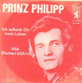 Prinz Phillip - Ich Schenk Dir Mein Leben / Alle Blumen Blüh'n