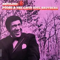 Pucho & The Latin Soul Brothers - Dateline: Pucho & The Latin Soul Brothers