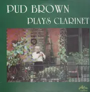 Pud Brown - Pud Brown Plays Clarinet